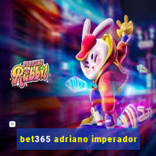 bet365 adriano imperador